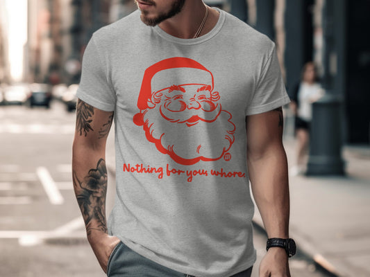 Funny Santa Nothing for You Whores T-shirt