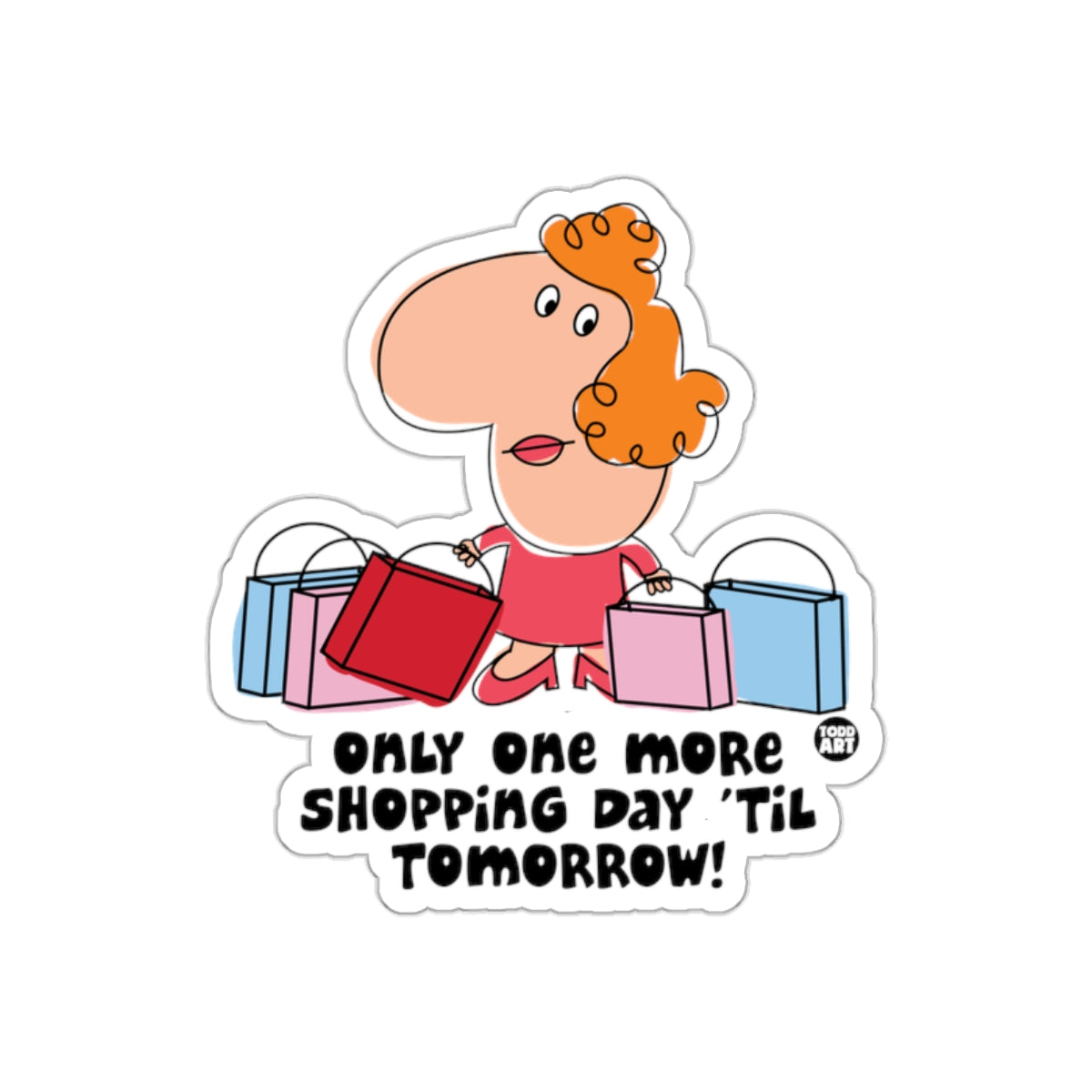 Only One More Shopping Day 'Til Tomorrow sticker