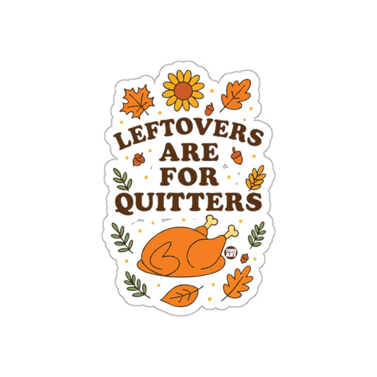 Leftovers Are For Quitters Thanksgiving Sticker
