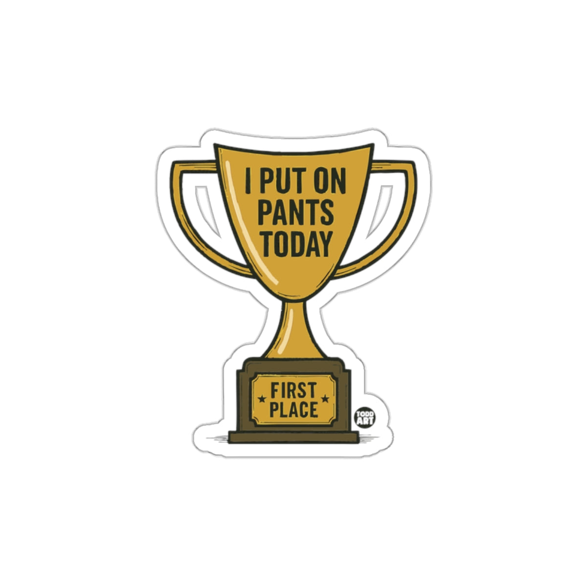 I Put On Pants Today First Place Trophy Sticker
