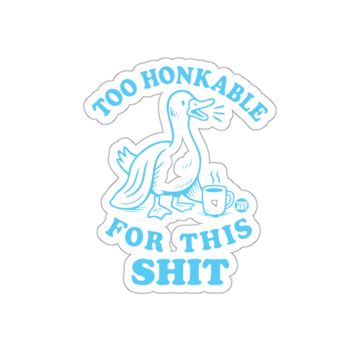 Too Honkable For This Shit sticker product