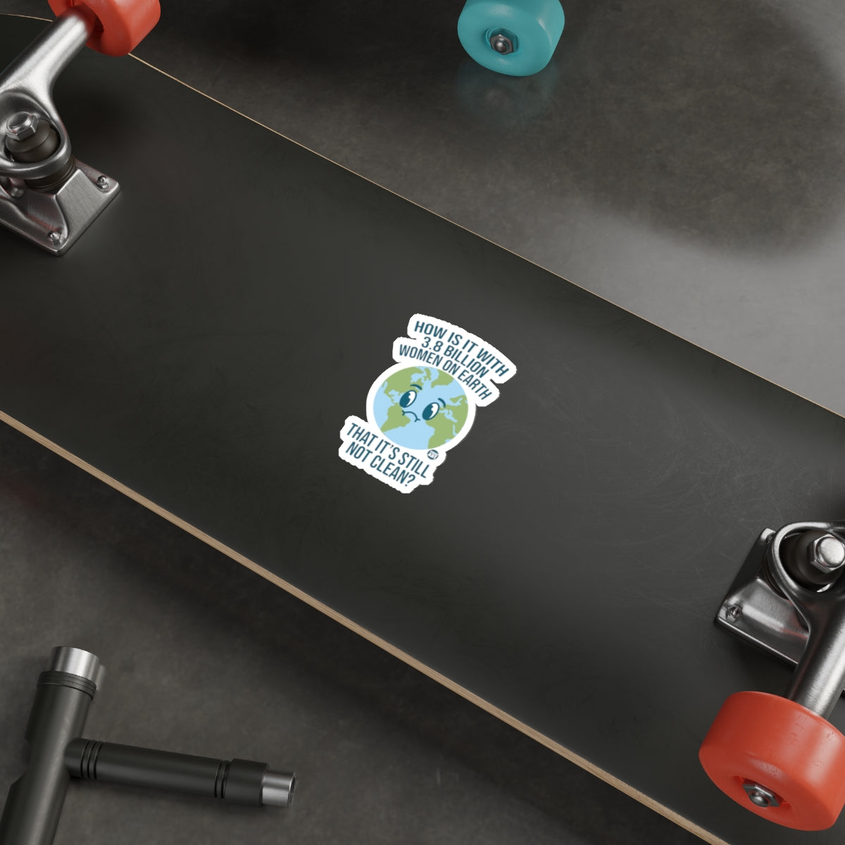 How Is It With 3.8 Billion Women On Earth Skateboard