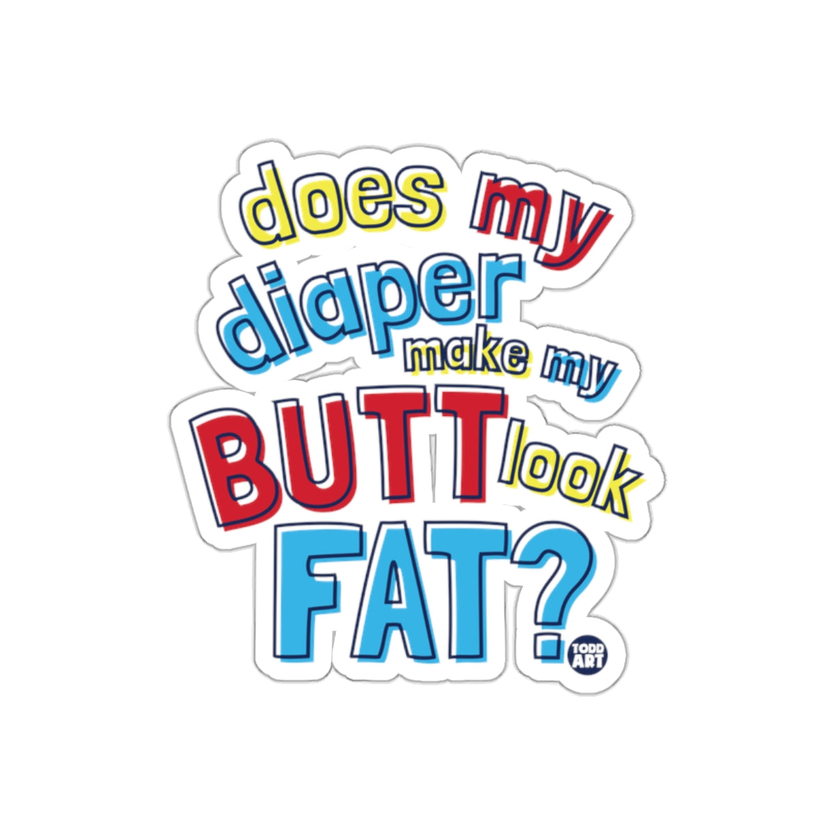 does my diaper make my butt look fat sticker
