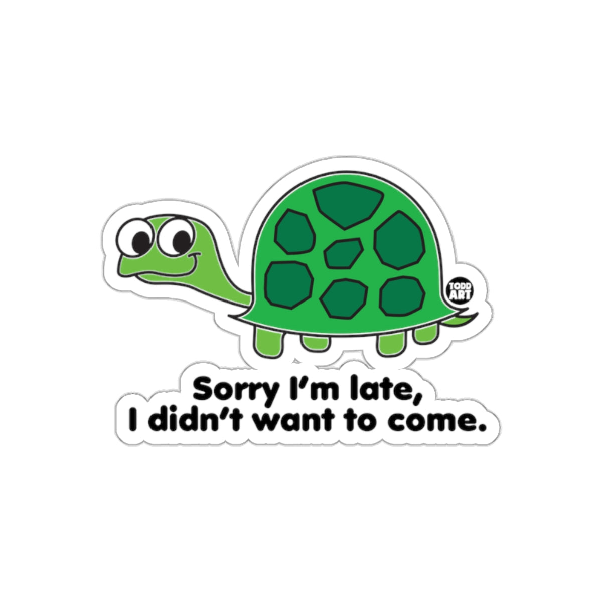 Sorry I'm Late I Didn't Want To Come Turtle Sticker