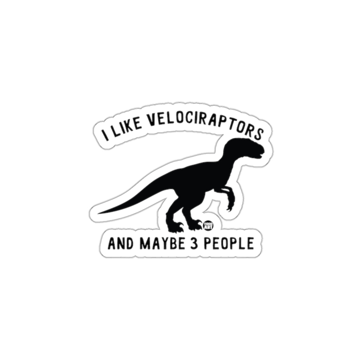 I Like Velociraptors And Maybe 3 People Sticker