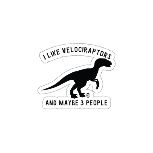 I Like Velociraptors And Maybe 3 People Sticker