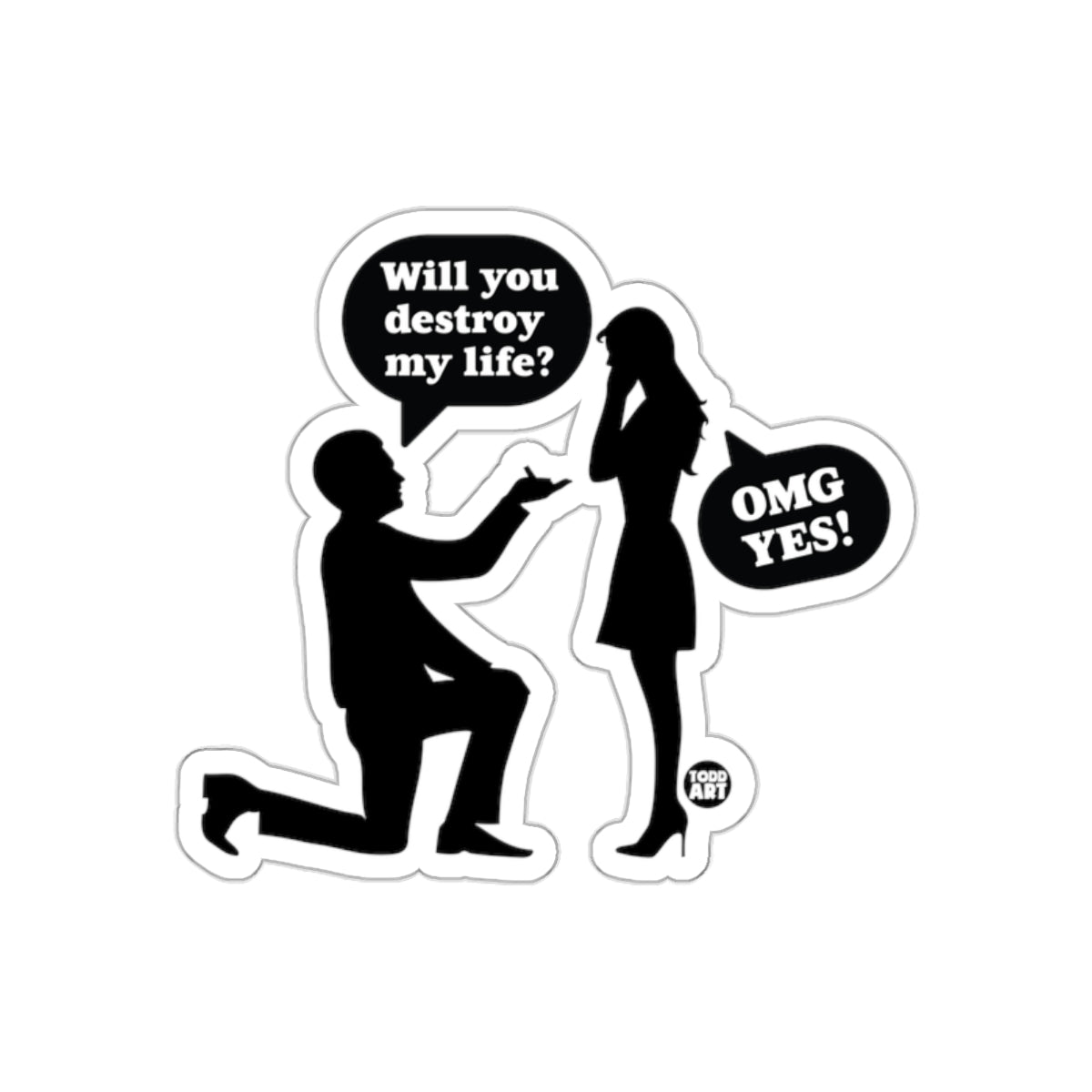 Humorous Proposal Art Will You Destroy My Life Sticker