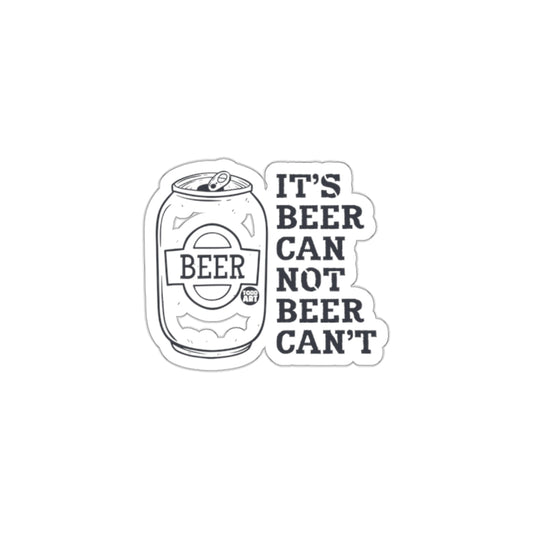 It's Beer Can Not Beer Can't Sticker