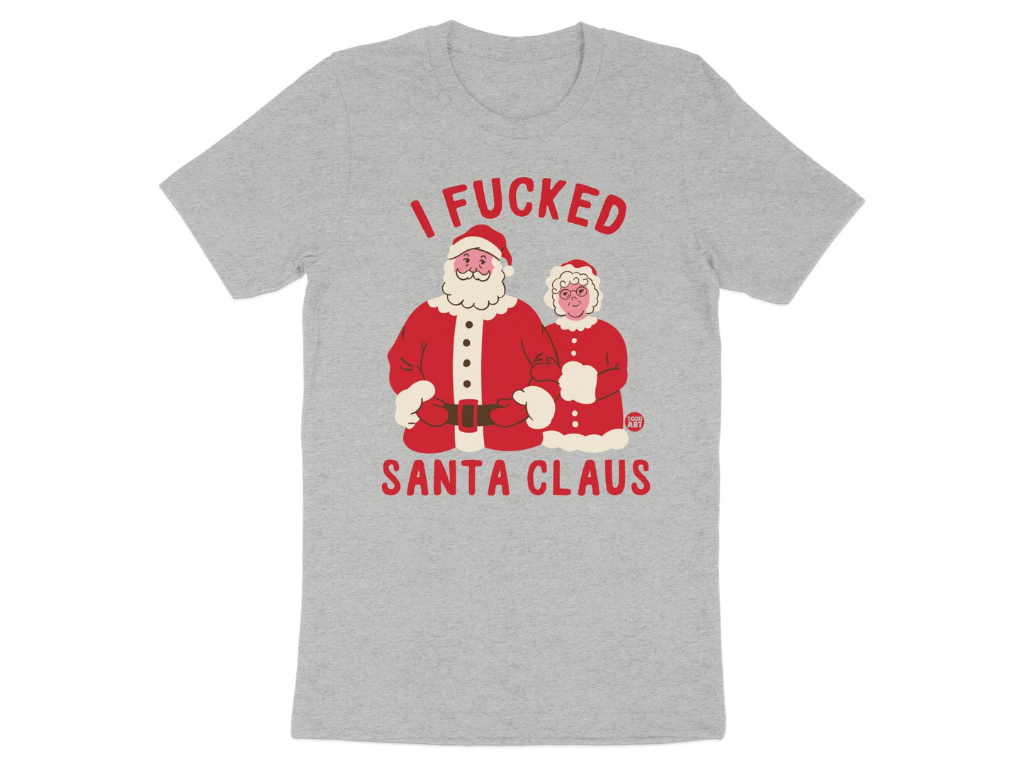 I Fucked Santa Claus Funny Holiday Novelty Shirt