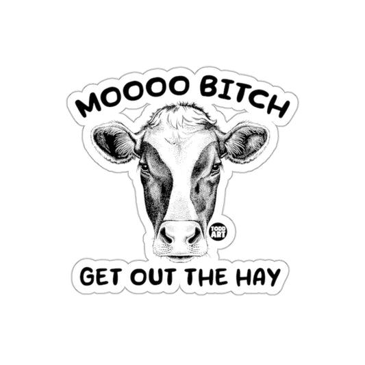 MOOO BITCH GET OUT THE HAY Funny Sticker Design