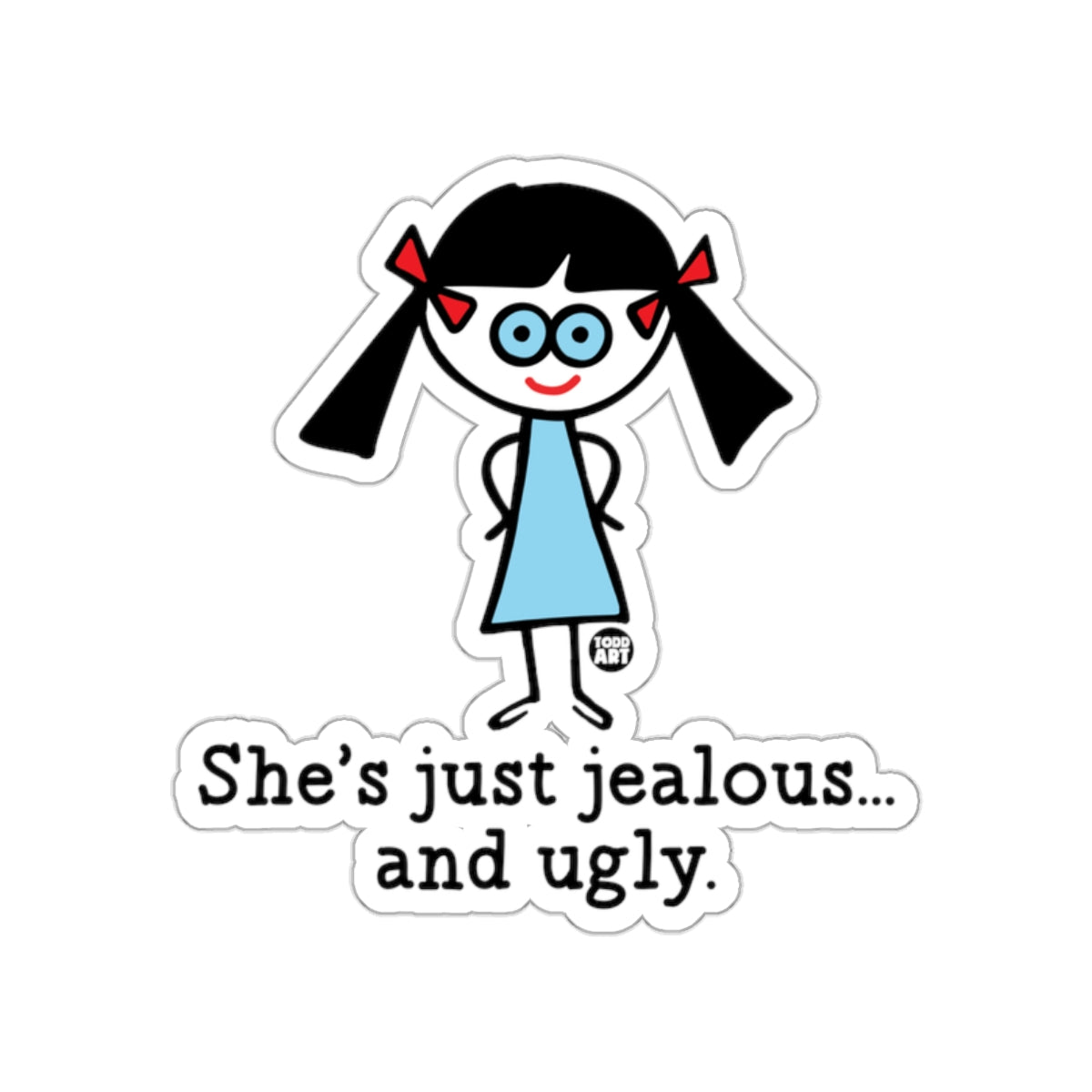 She's Just Jealous and Ugly Sticker