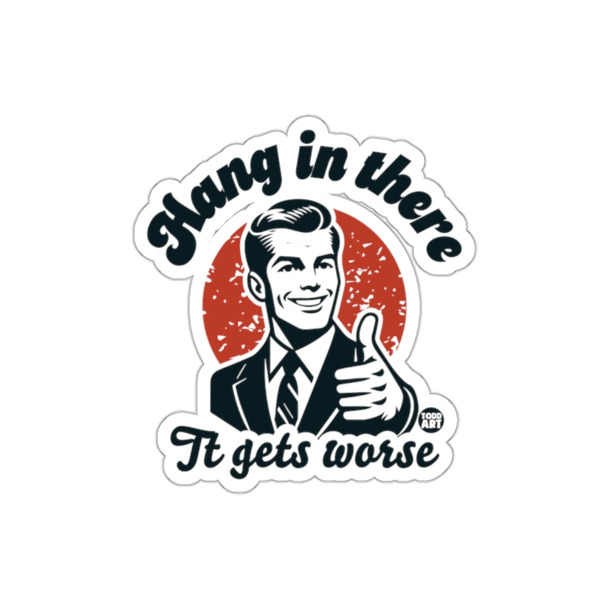 Hang in there it gets worse motivational sticker