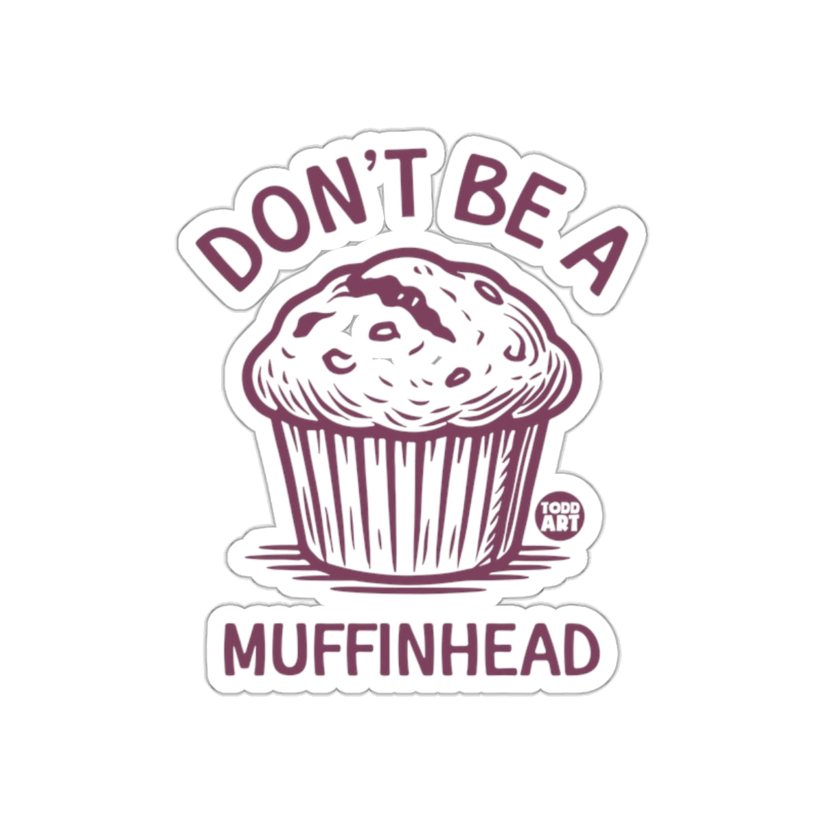 Don't Be A Muffinhead Graphic Design Sticker
