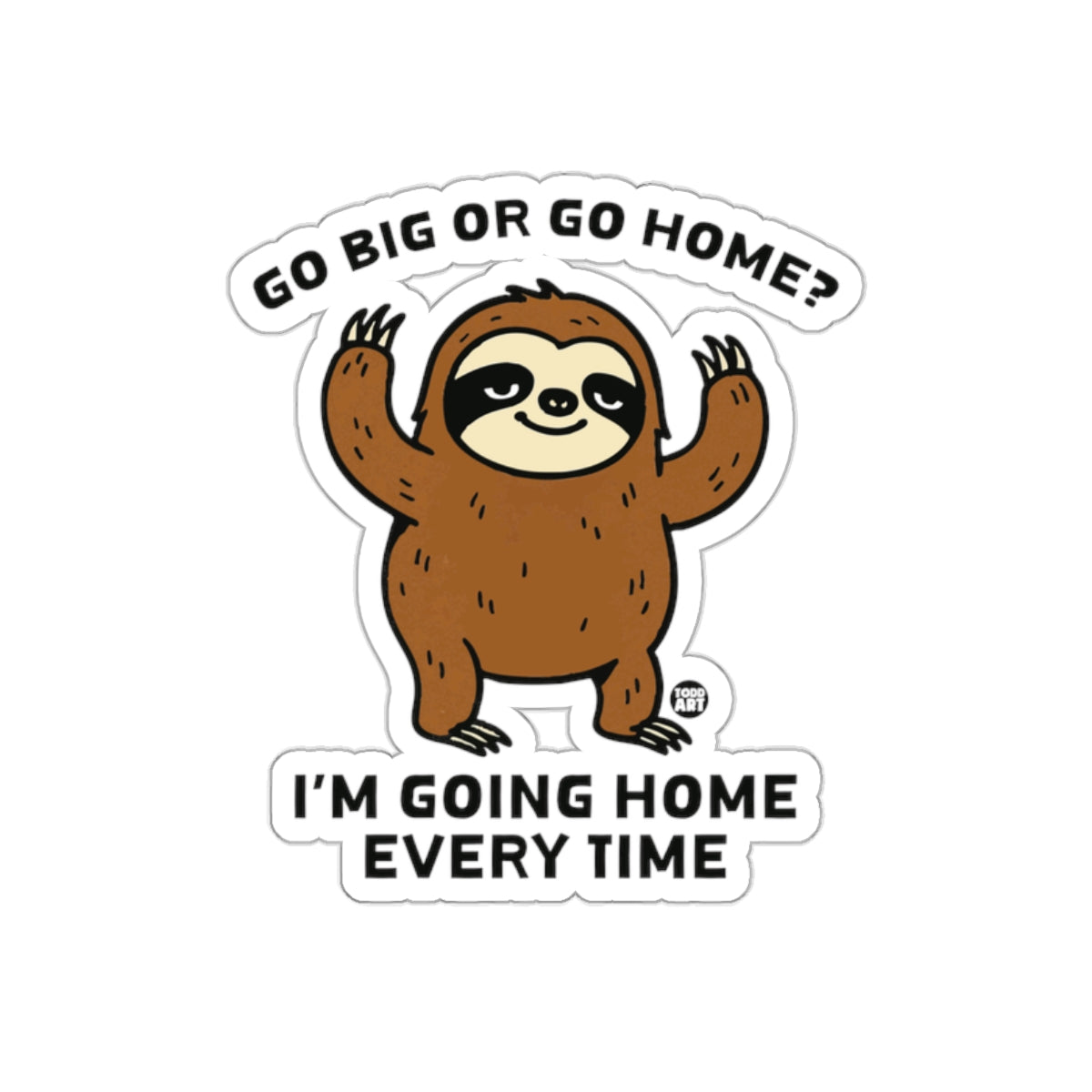 Sloth Illustration Go Big Or Go Home Funny Quote Stickers