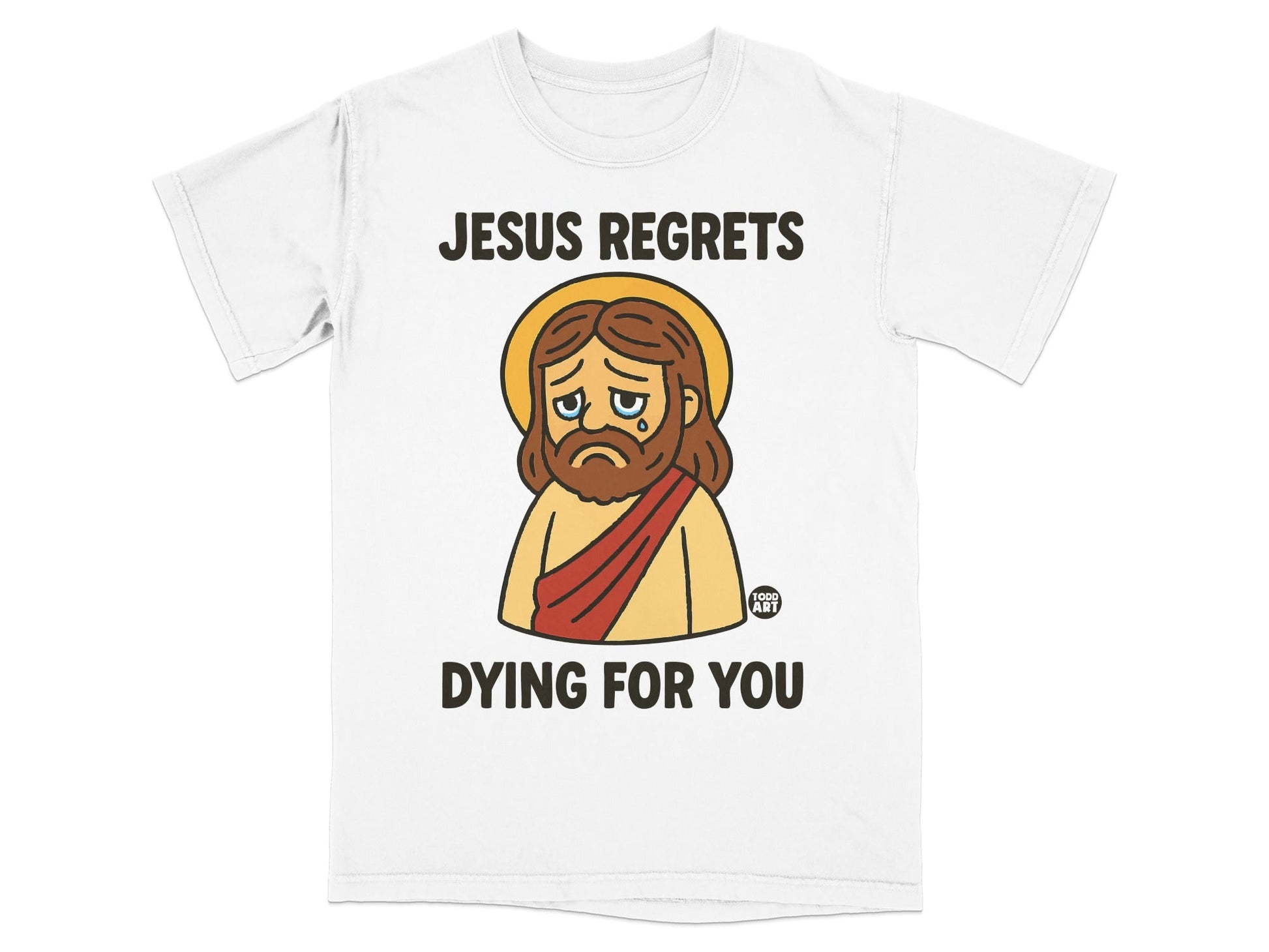 T-shirt with cartoon Jesus crying, text reads "Jesus regrets dying for you."