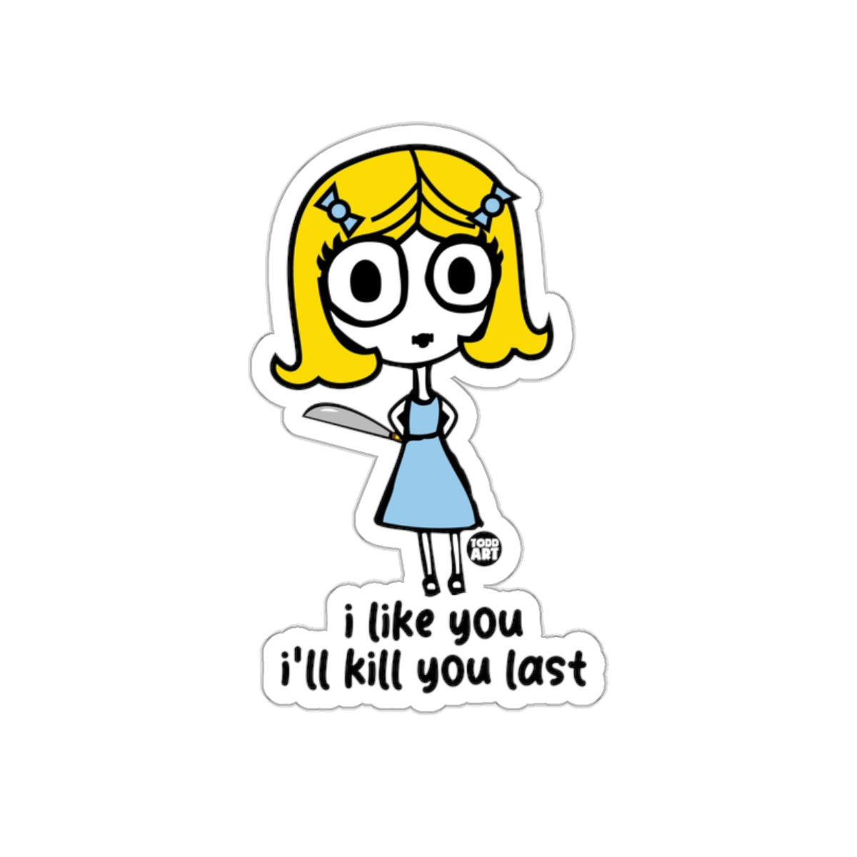 I Like You I'll Kill You Last Sticker Decal