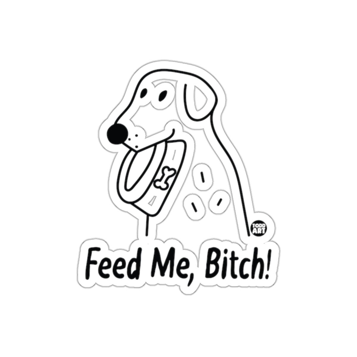 Feed Me Bitch Funny Dog Art Sticker for Sale
