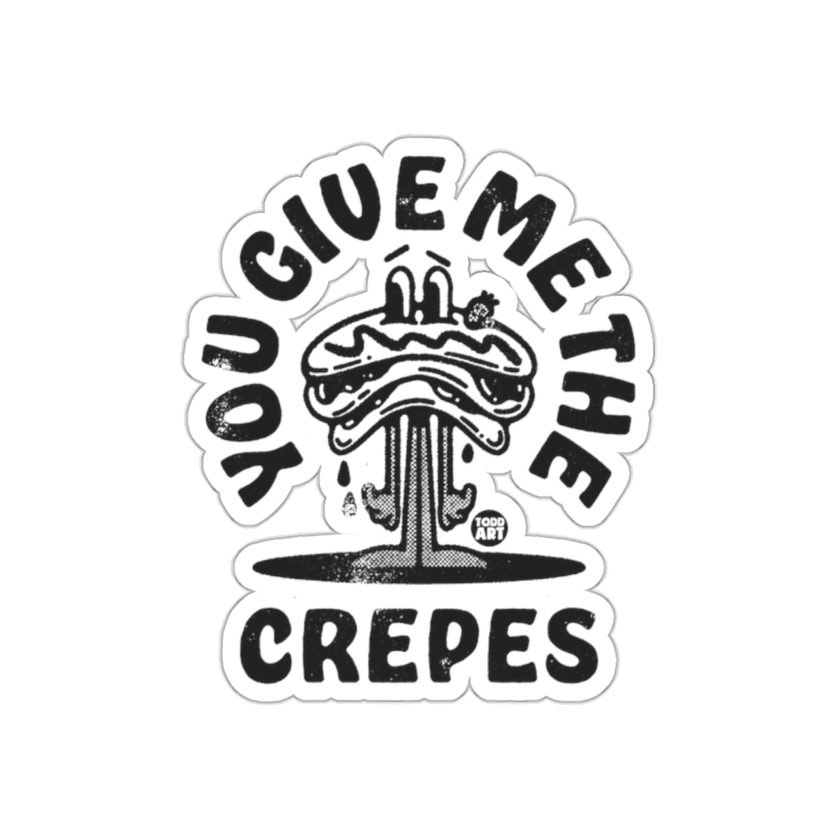 You Give Me the Crepes Sticker Funny Food Art Decal