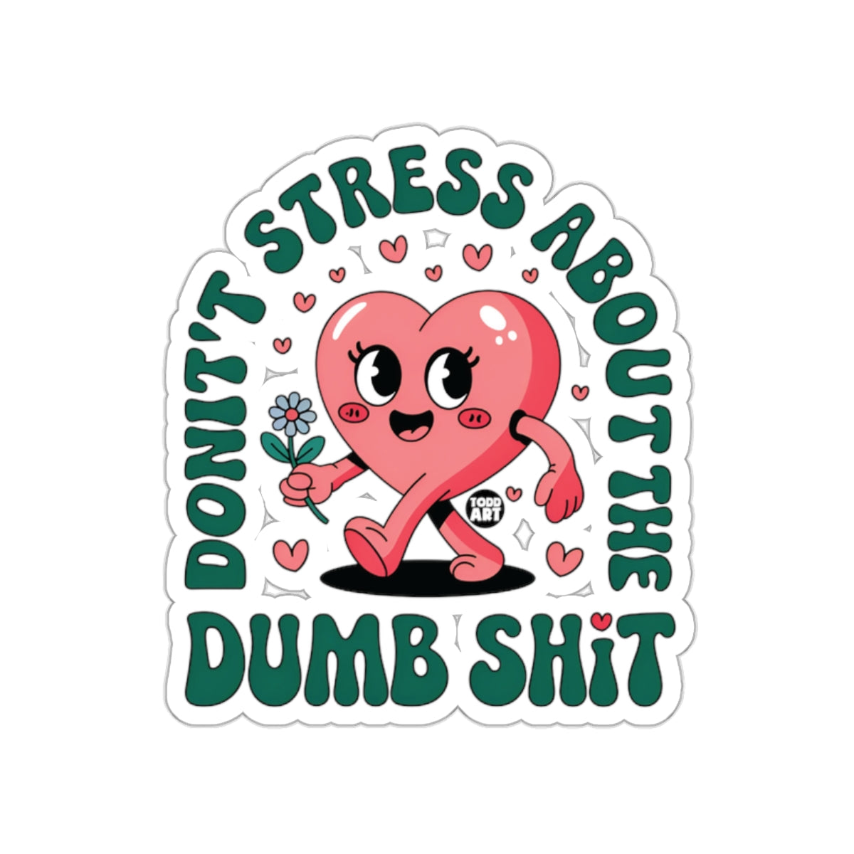 Don't Stress About the Dumb Shit Heart Sticker