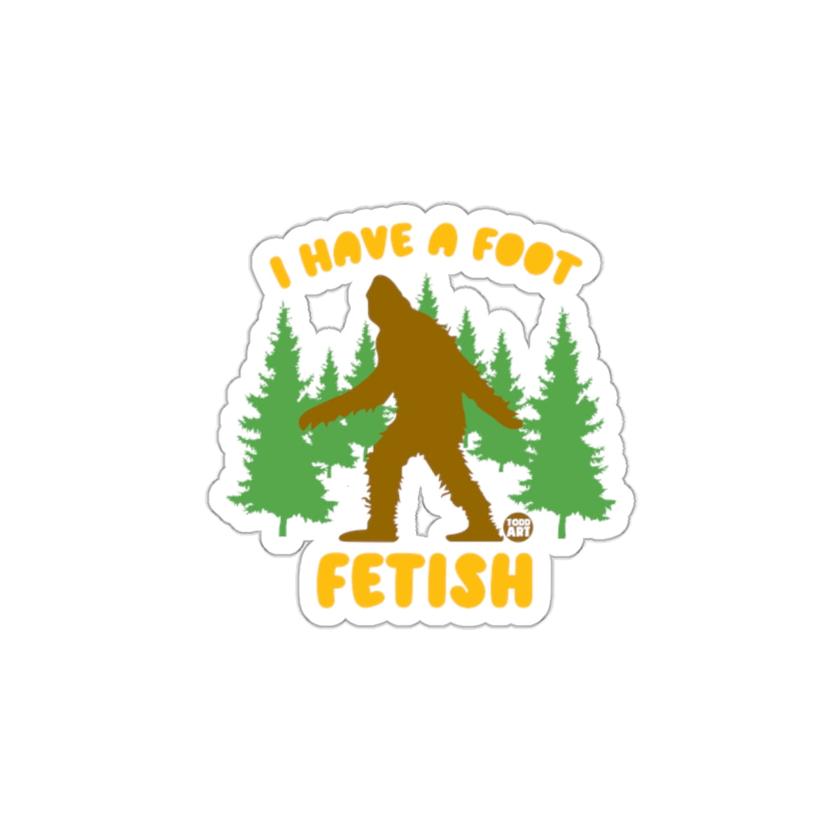 I Have a Foot Fetish Funny Sasquatch Sticker