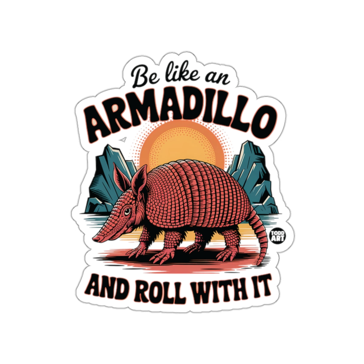 Be like an armadillo and roll with it sticker