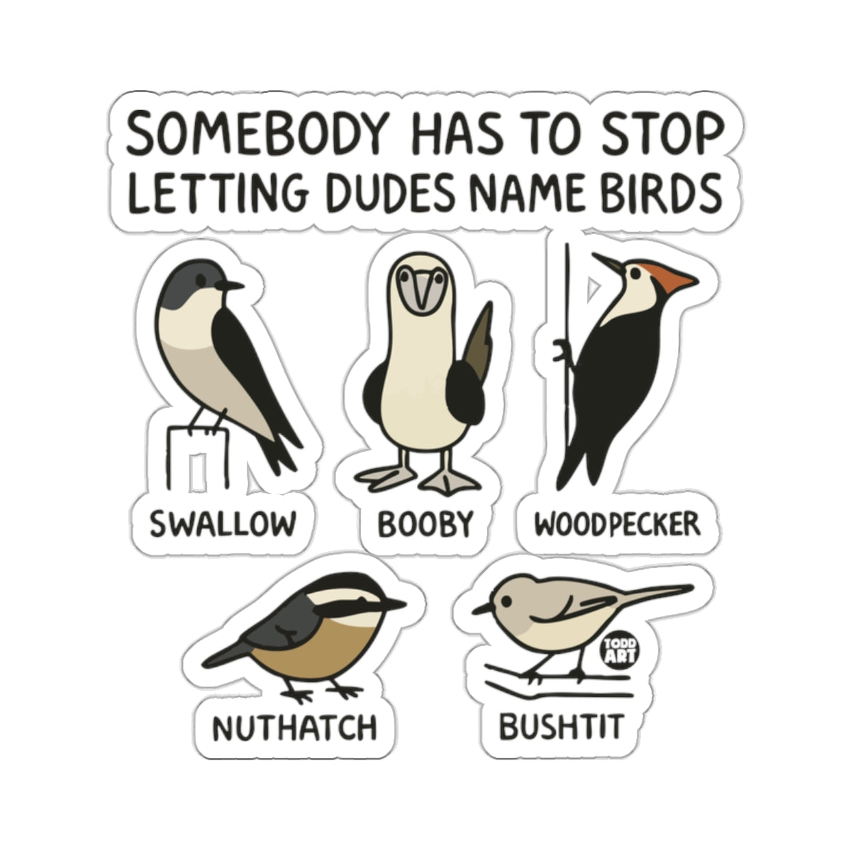 Somebody Has To Stop Letting Dudes Name Birds Sticker