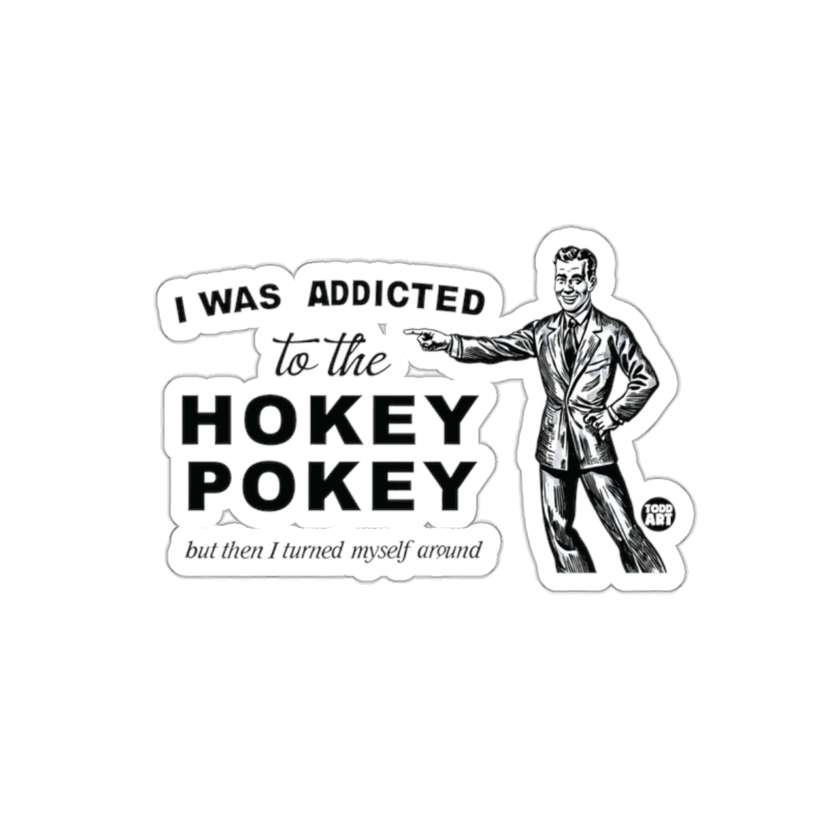 I Was Addicted To The Hokey Pokey Sticker