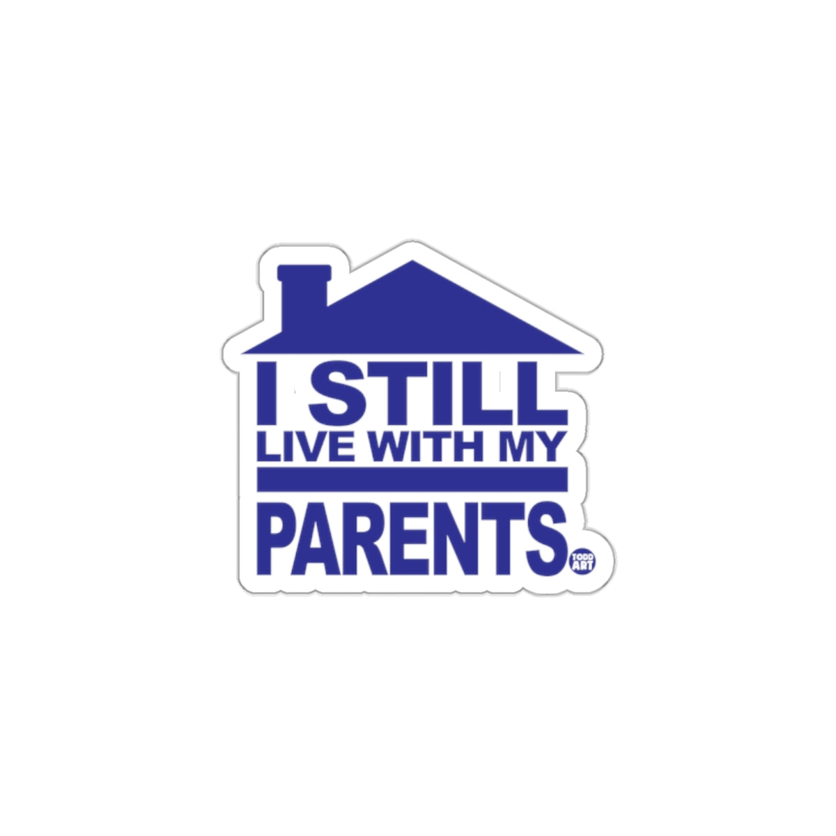 I Still Live With My Parents Sticker for Fun Decor
