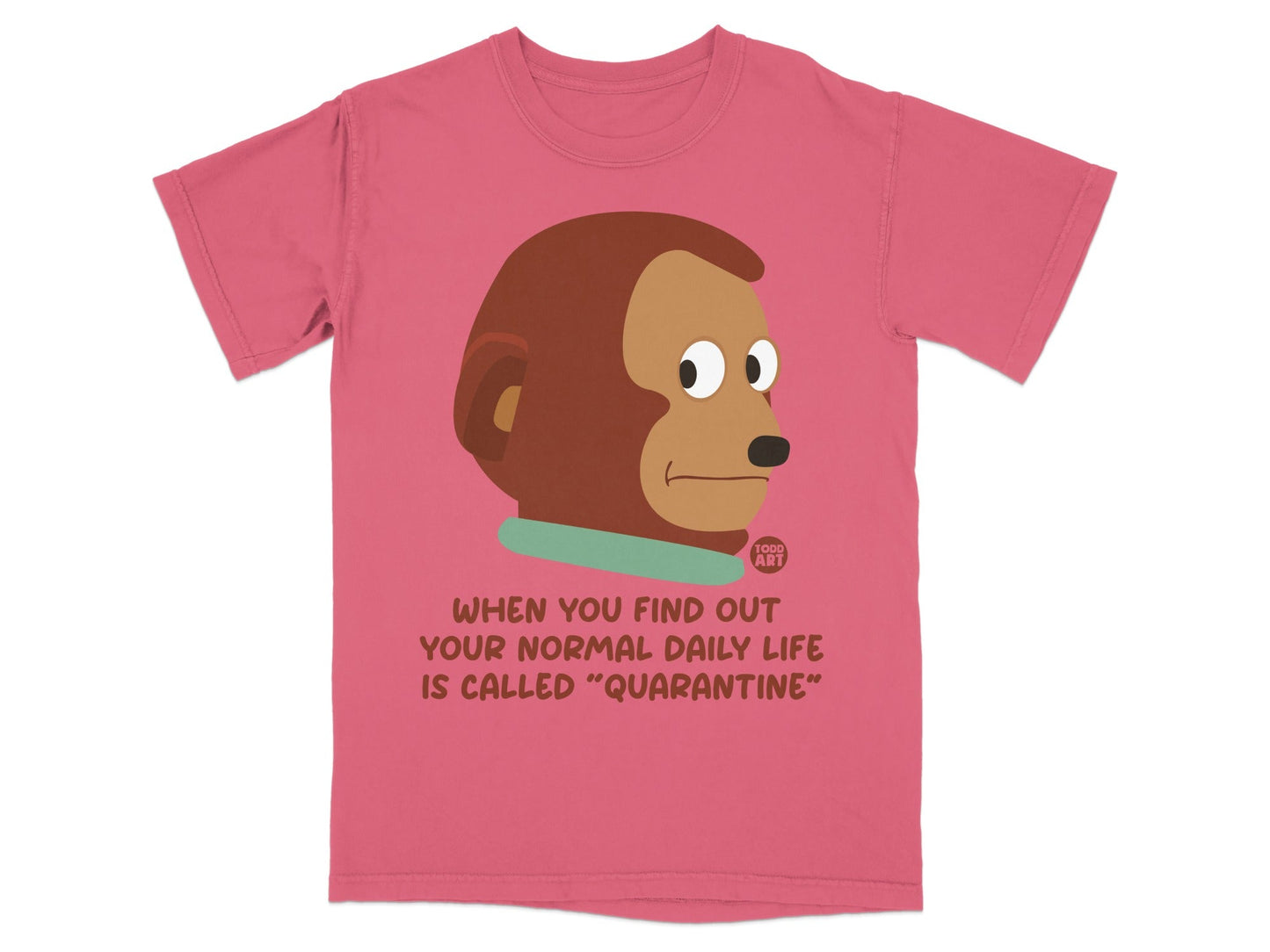 T-shirt with monkey graphic and text "When you find out your normal daily life is called 'quarantine'".