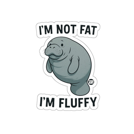 I'm Not Fat I'm Fluffy Manatee Sticker