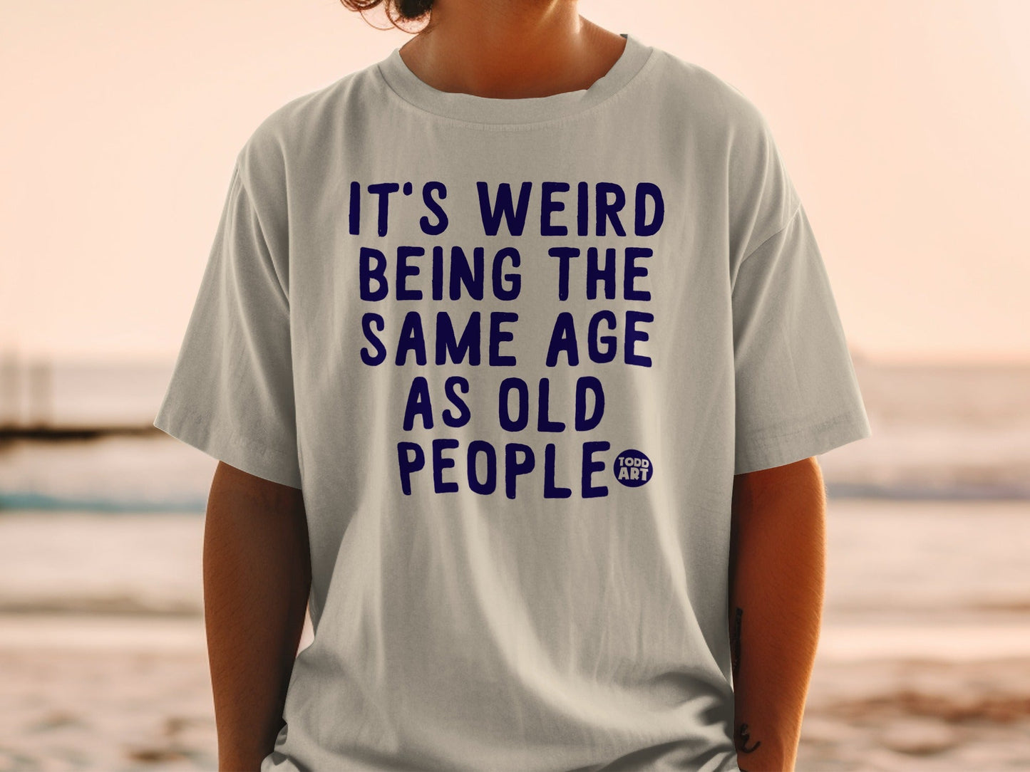 It's Weird Being the Same Age as Old People Shirt