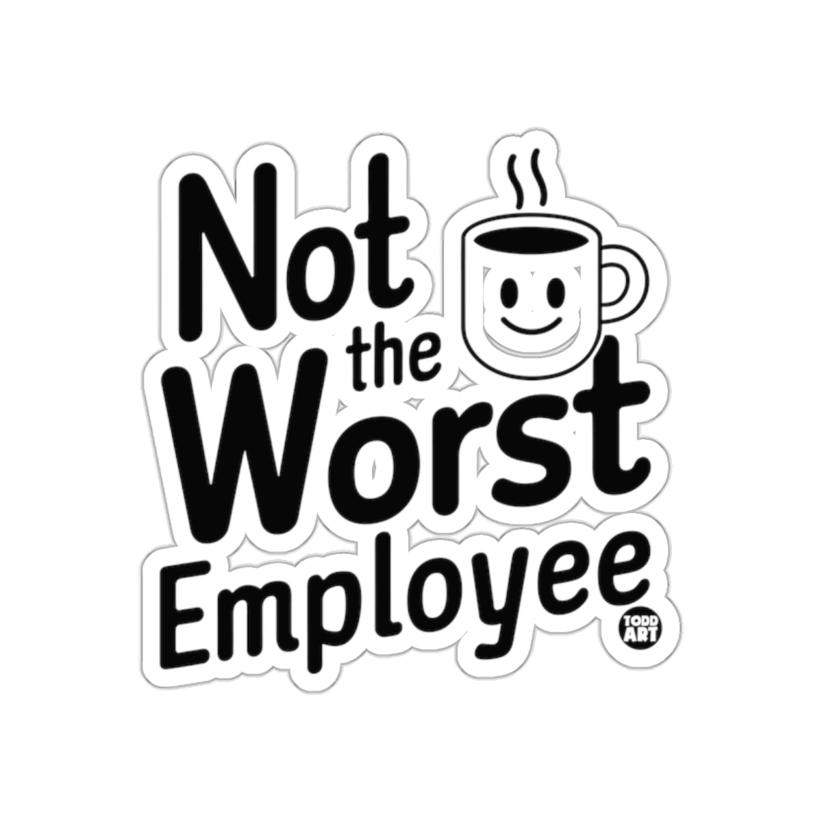 Not the Worst Employee Funny Motivational Sticker