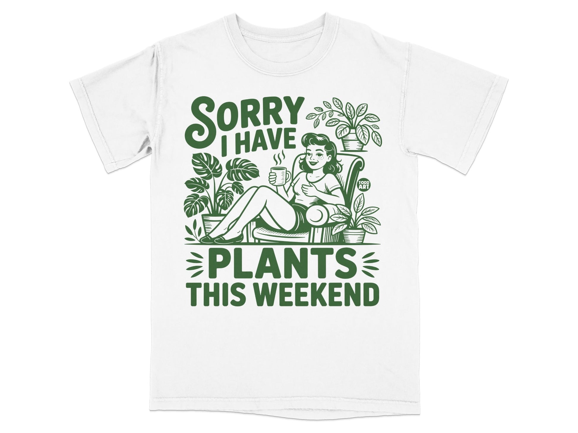 T-shirt with "Sorry I have plants this weekend" text and woman with plants.