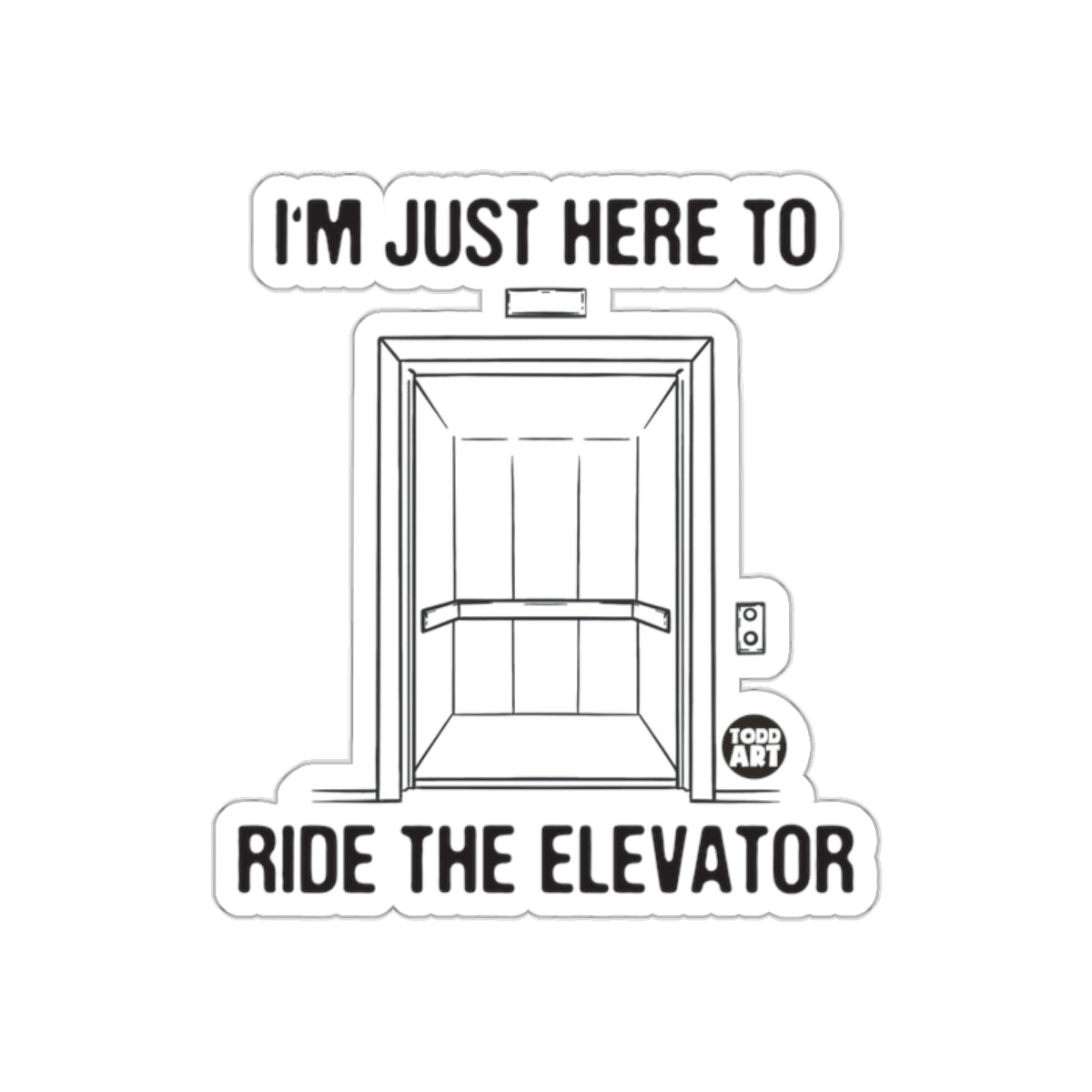 I'm Just Here To Ride The Elevator Sticker