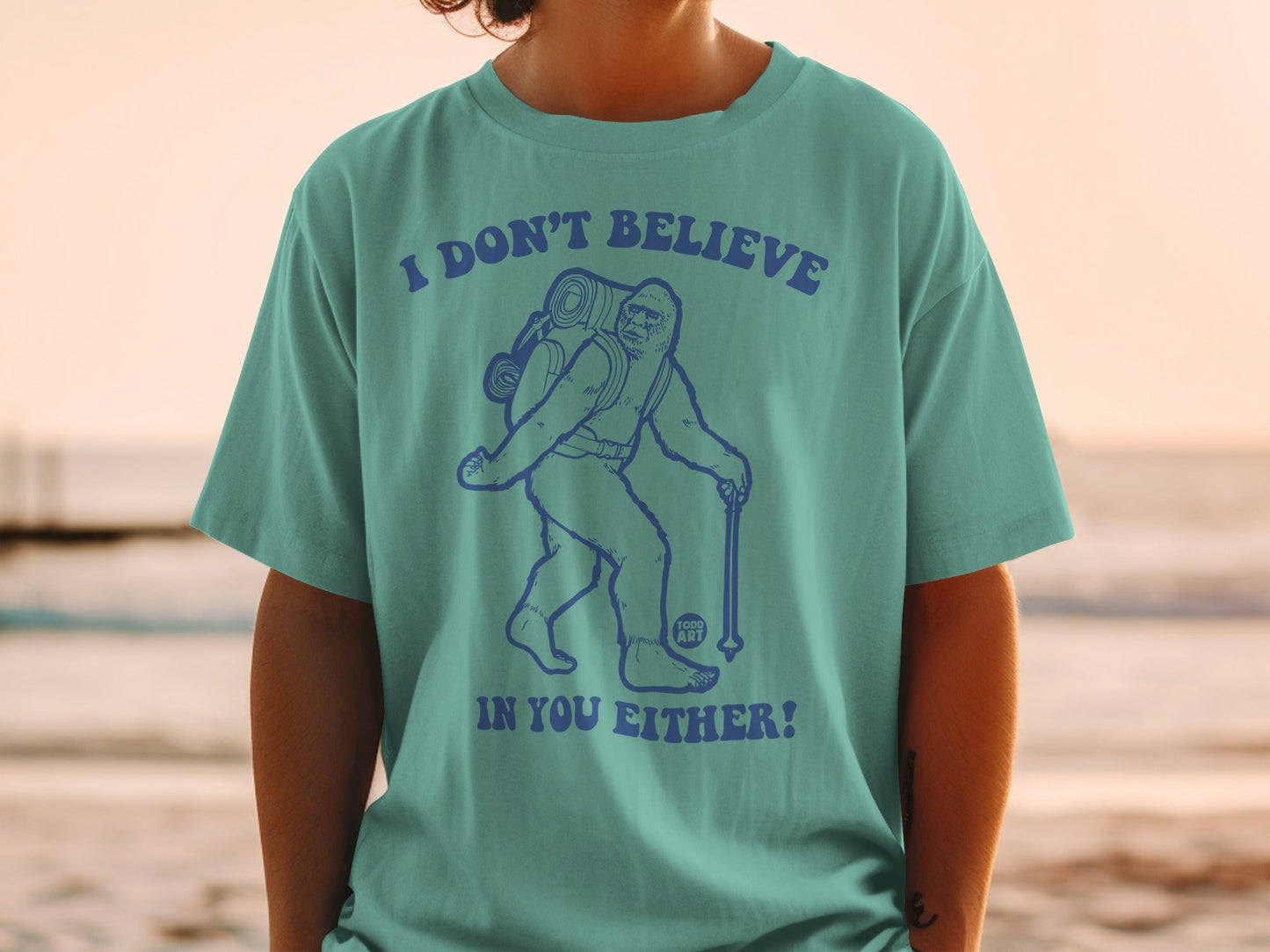 I Don't Believe in You Either Funny Sasquatch T-Shirt