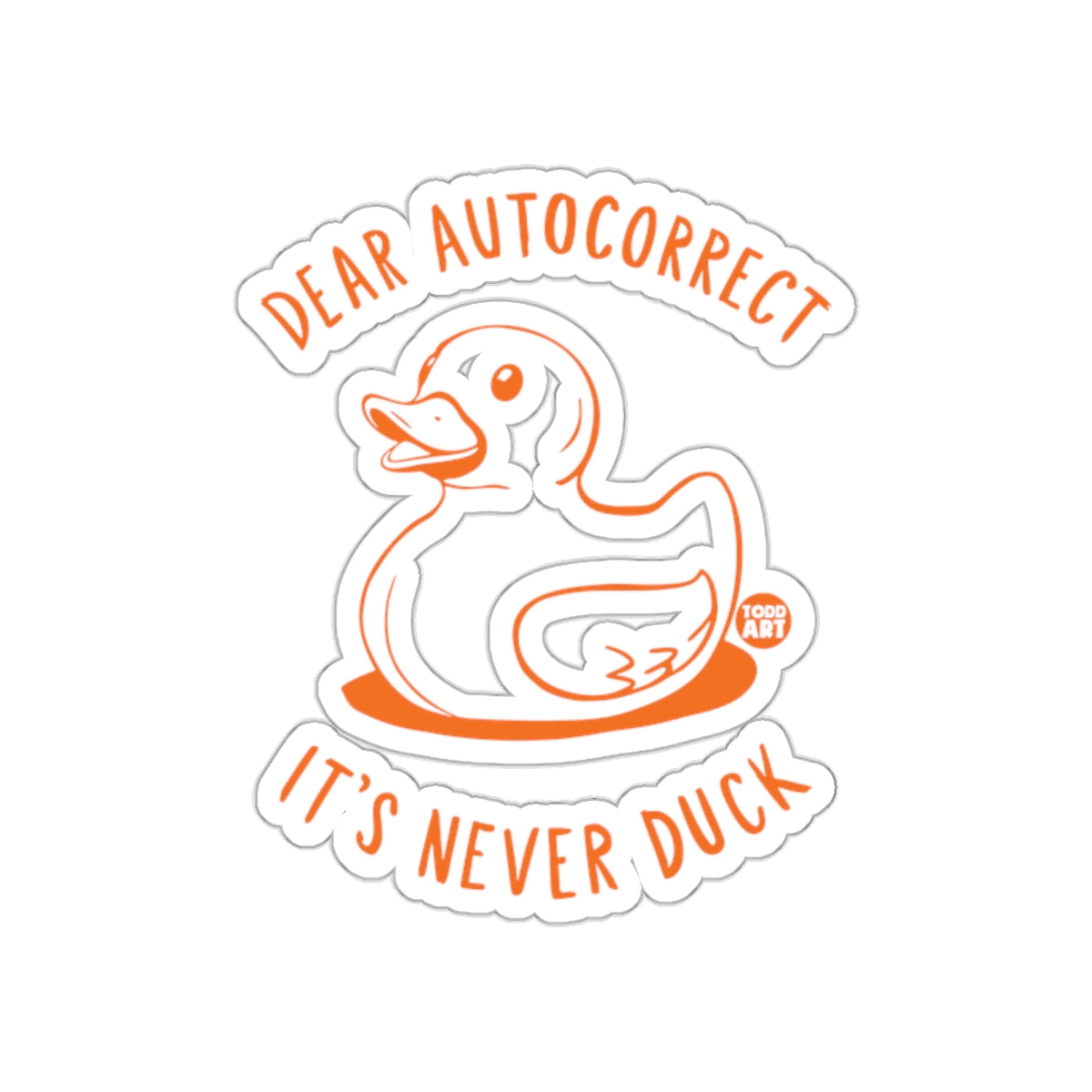 Dear Autocorrect It's Never Duck Sticker