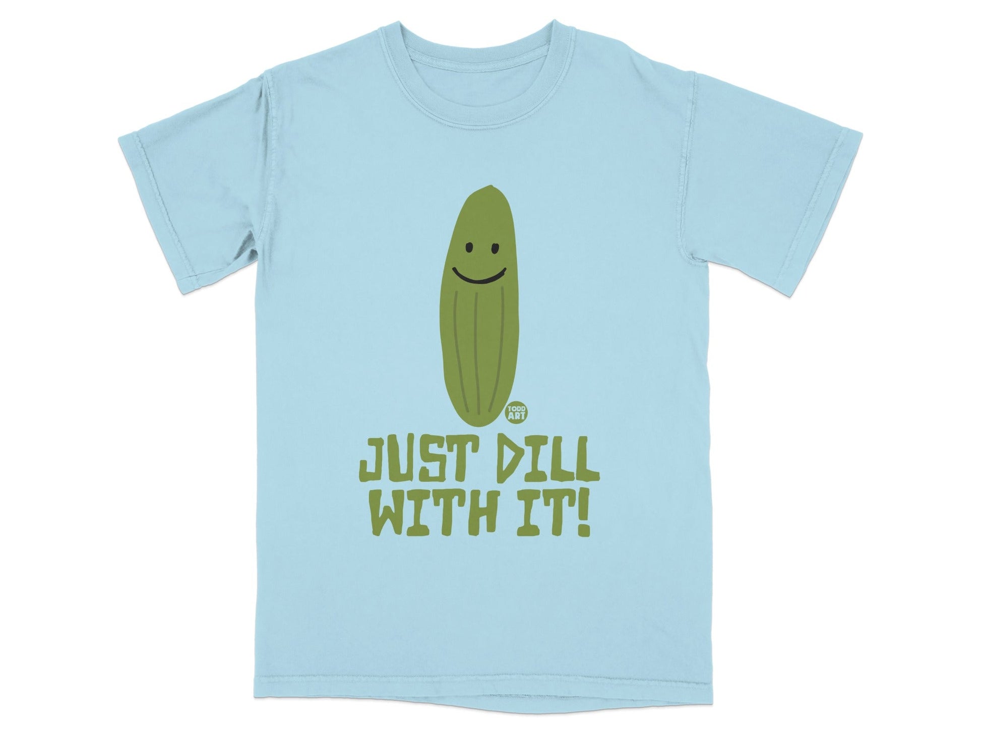 Light blue t-shirt with smiling pickle and text "JUST DILL WITH IT!".