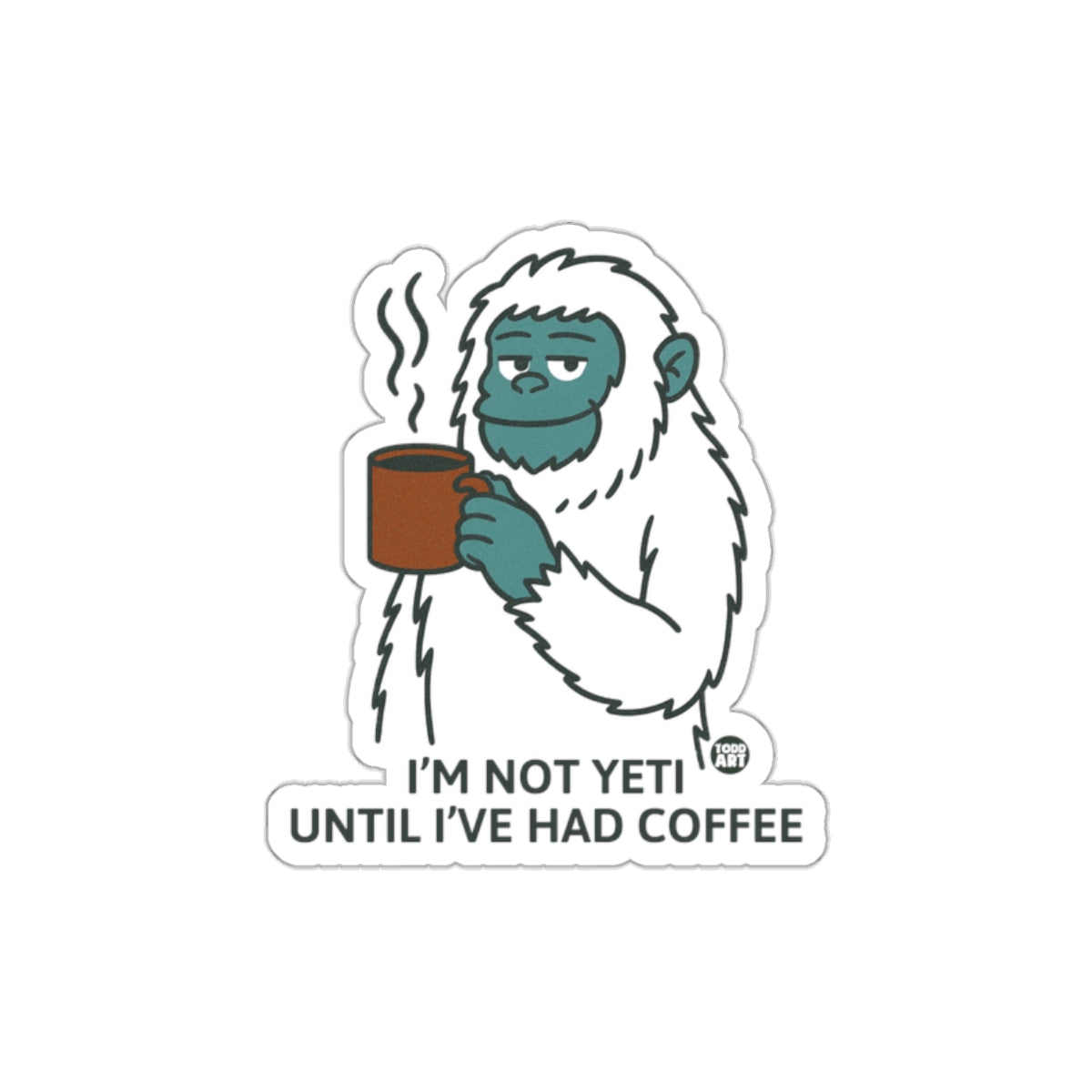 I'm Not Yeti Until I've Had Coffee sticker
