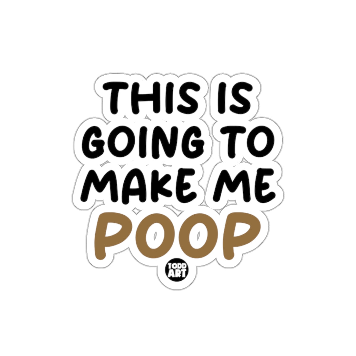 This Is Going To Make Me Poop Funny Sarcastic Stickers