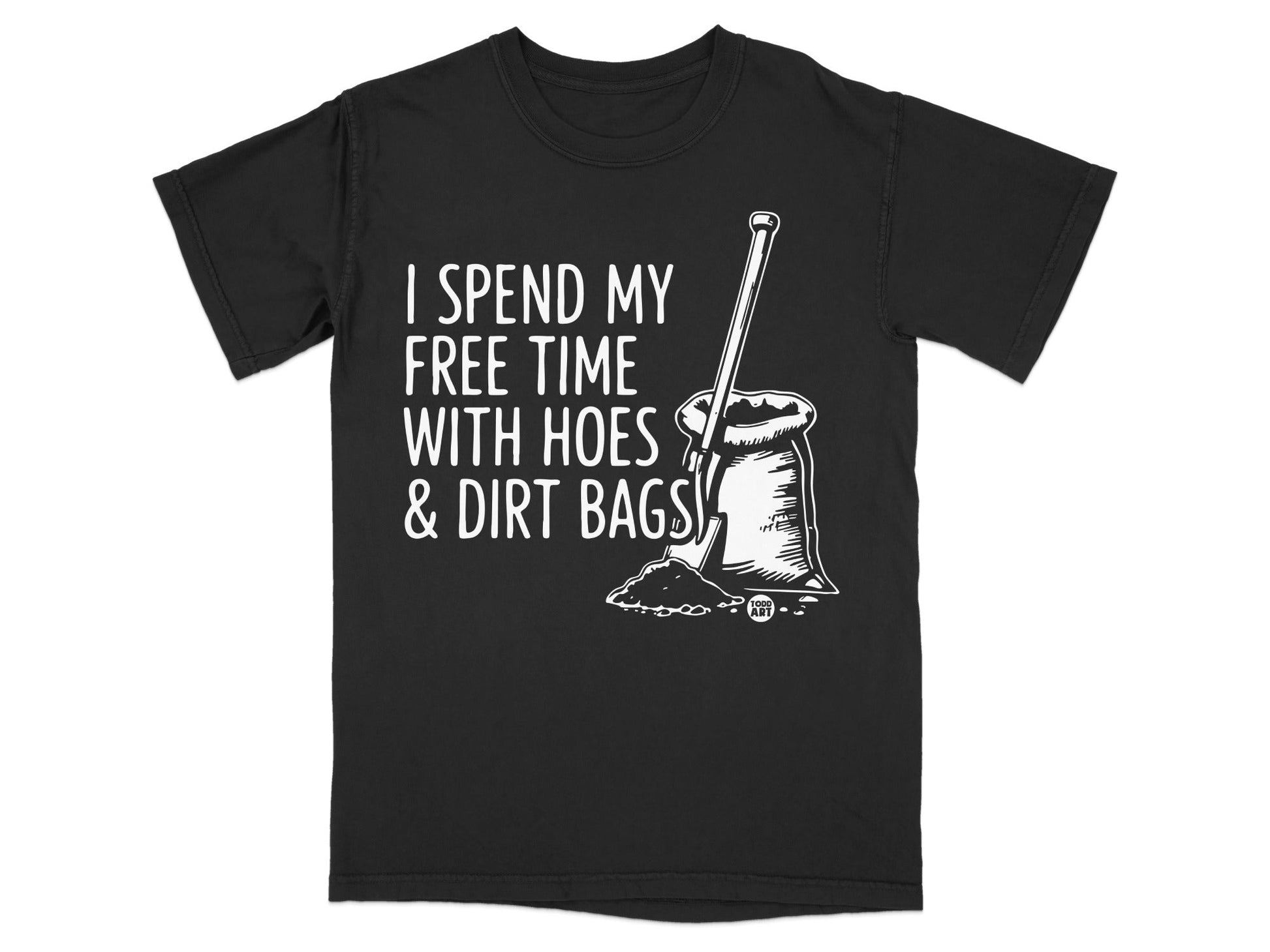 Black t-shirt with white text and graphic: "I spend my free time with hoes & dirt bags"
