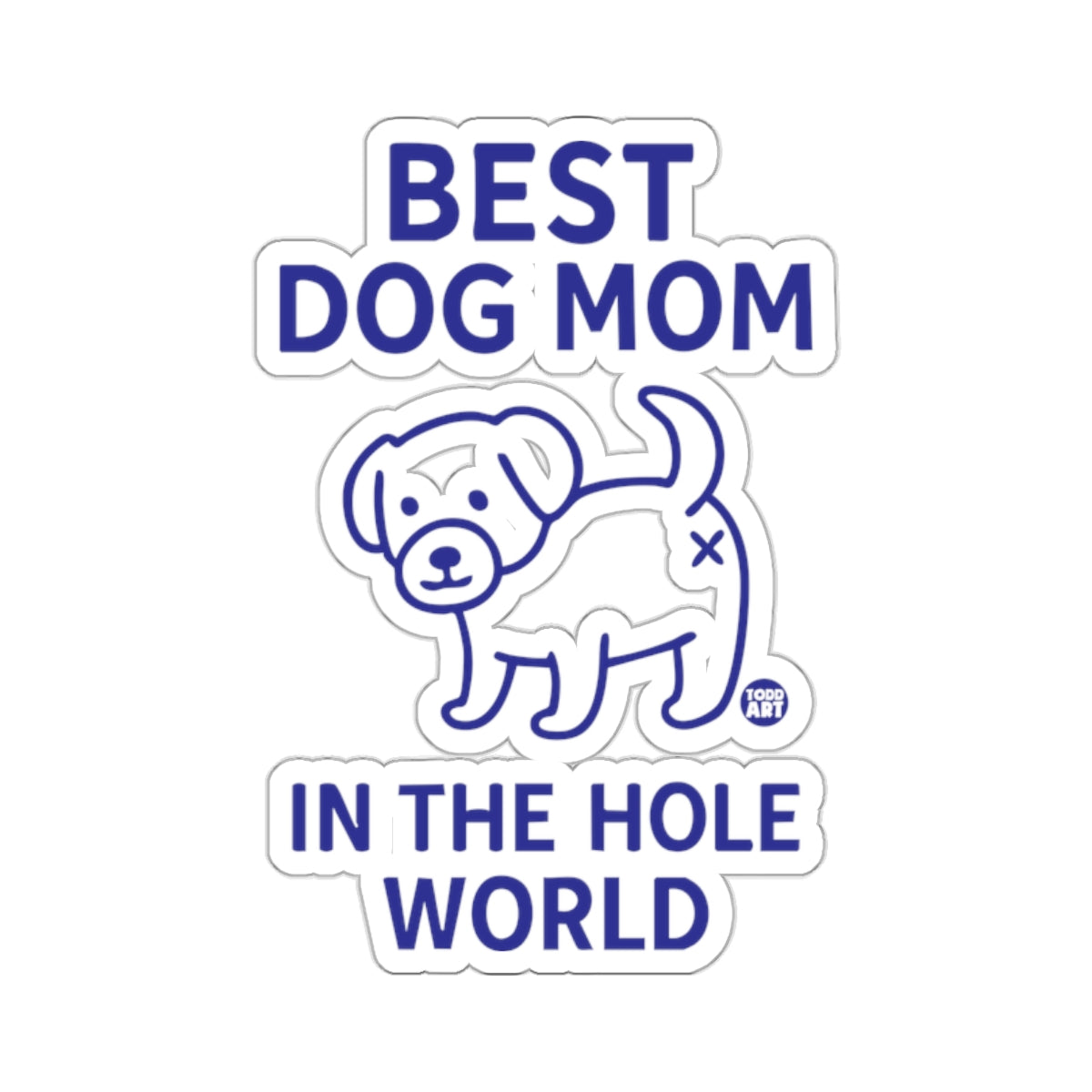 Best Dog Mom In The Hole World Sticker