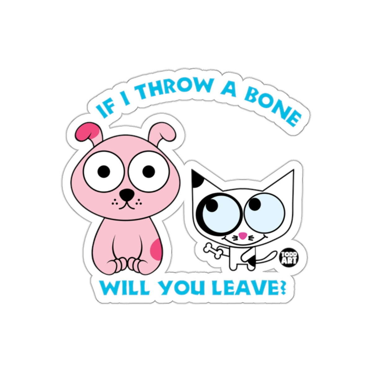 If I Throw A Bone Will You Leave Funny Sticker
