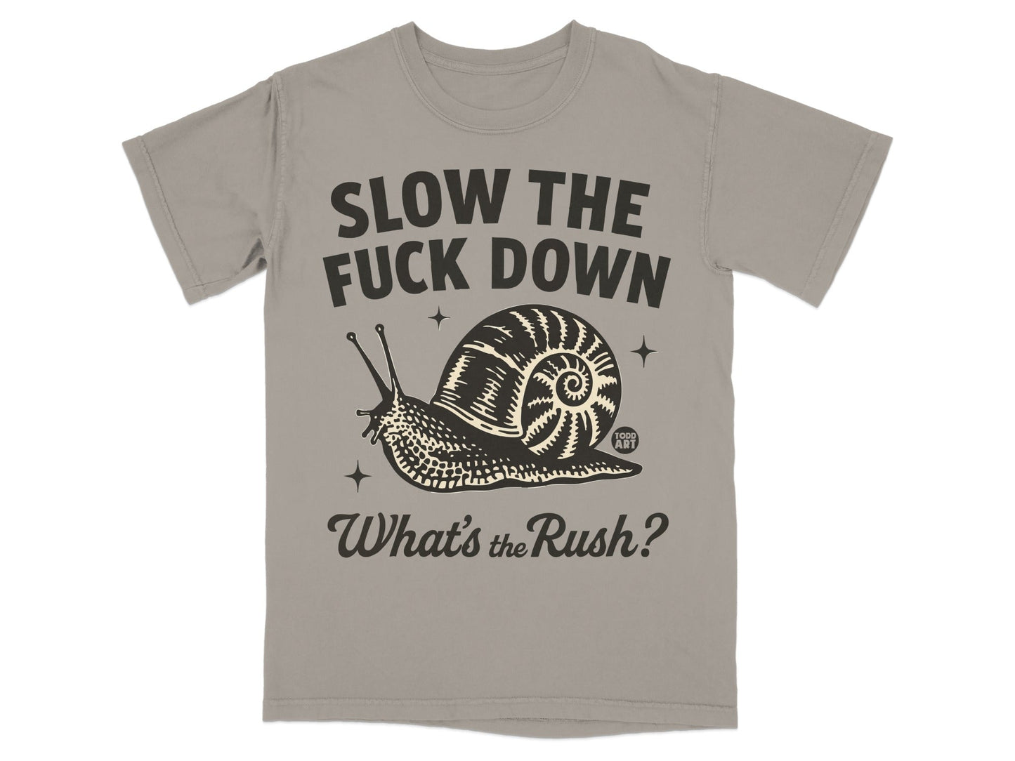 Slow the Fuck Down What's the Rush Snail Shirt