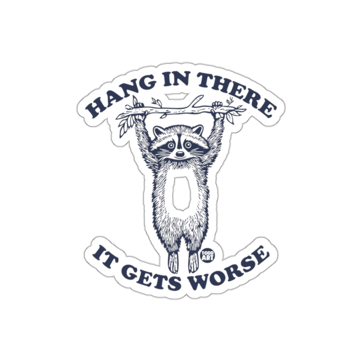 Hang in There It Gets Worse Raccoon Graphic Stickers