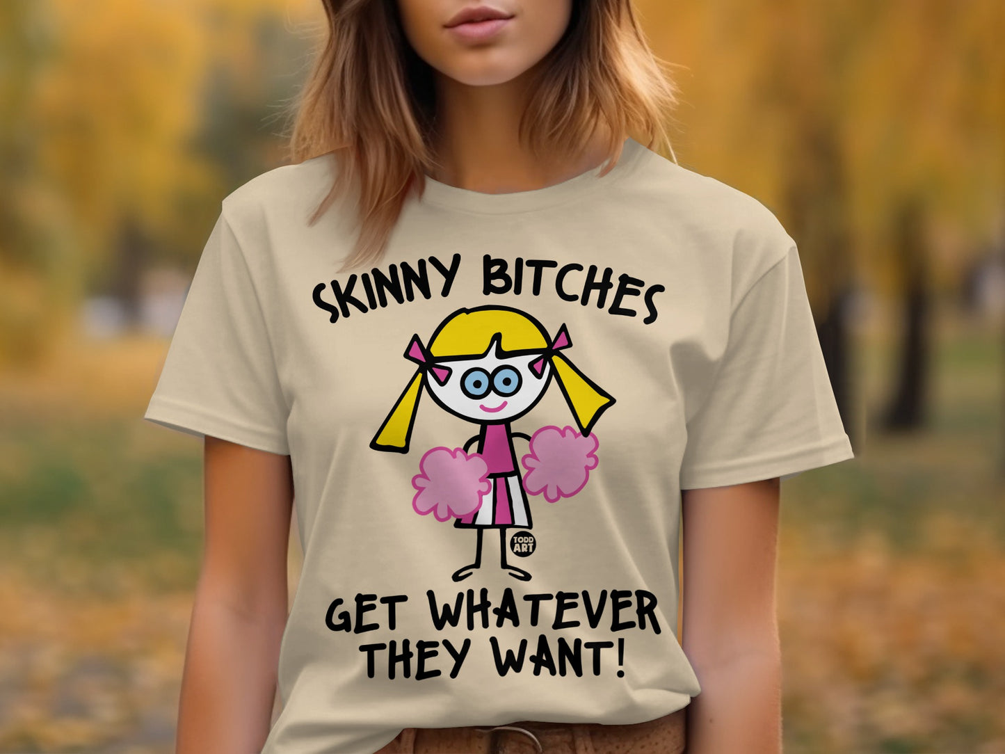Skinny Bitches Get Whatever They Want T-shirt