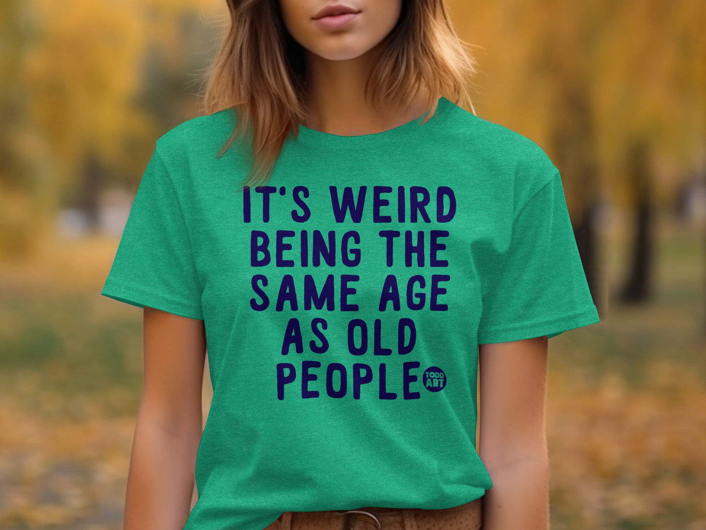 Funny It's Weird Being Same Age As Old People T-Shirt
