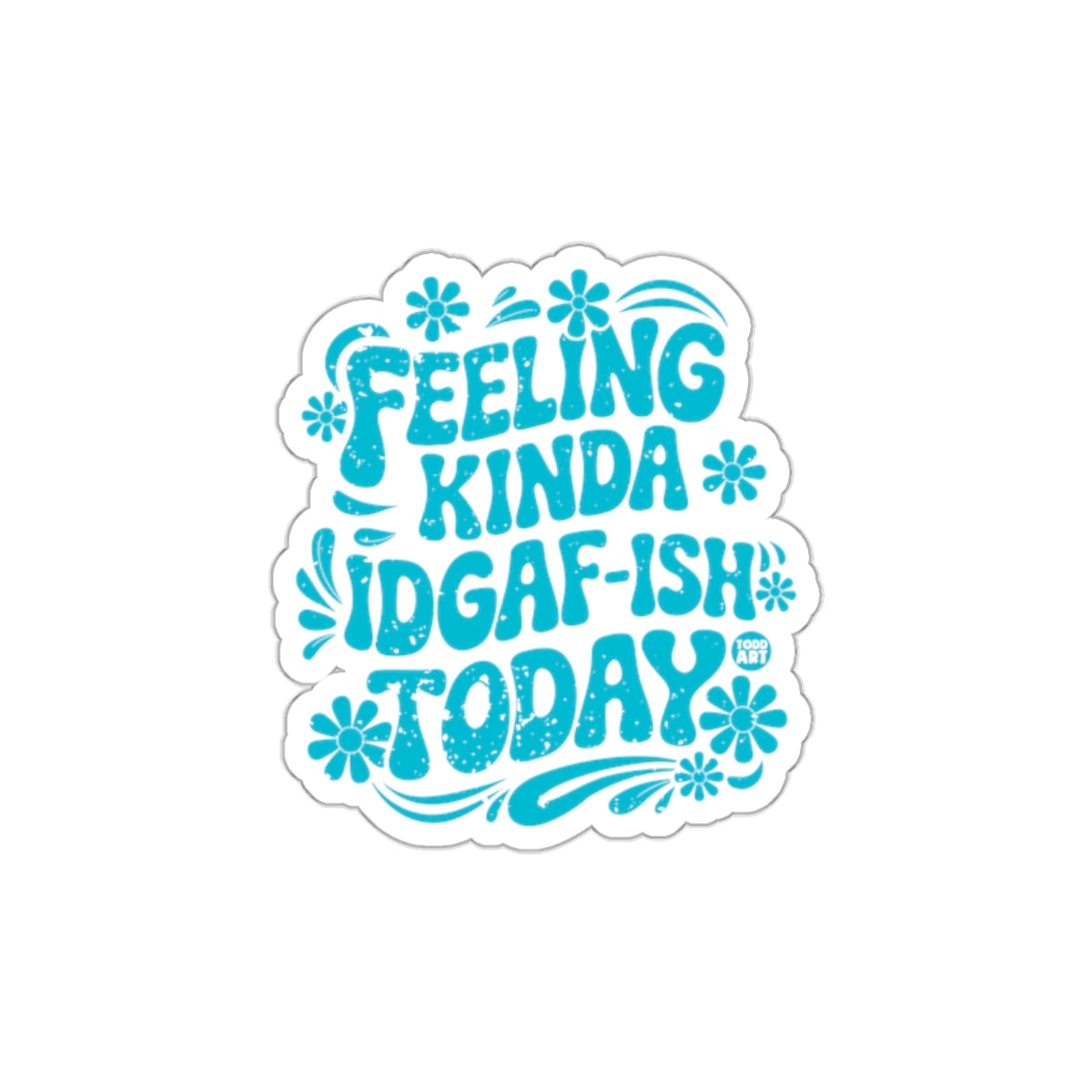 Feeling Kinda IDGAF-ish Today Sticker