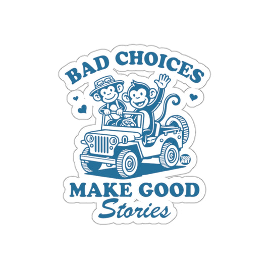 Bad Choices Make Good Stories Sticker