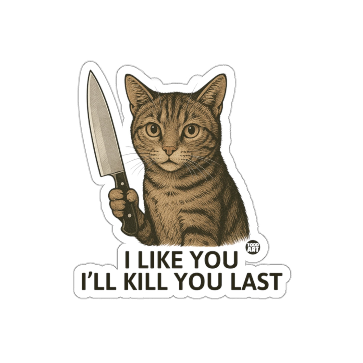 I Like You I'll Kill You Last Cat with Knife Sticker