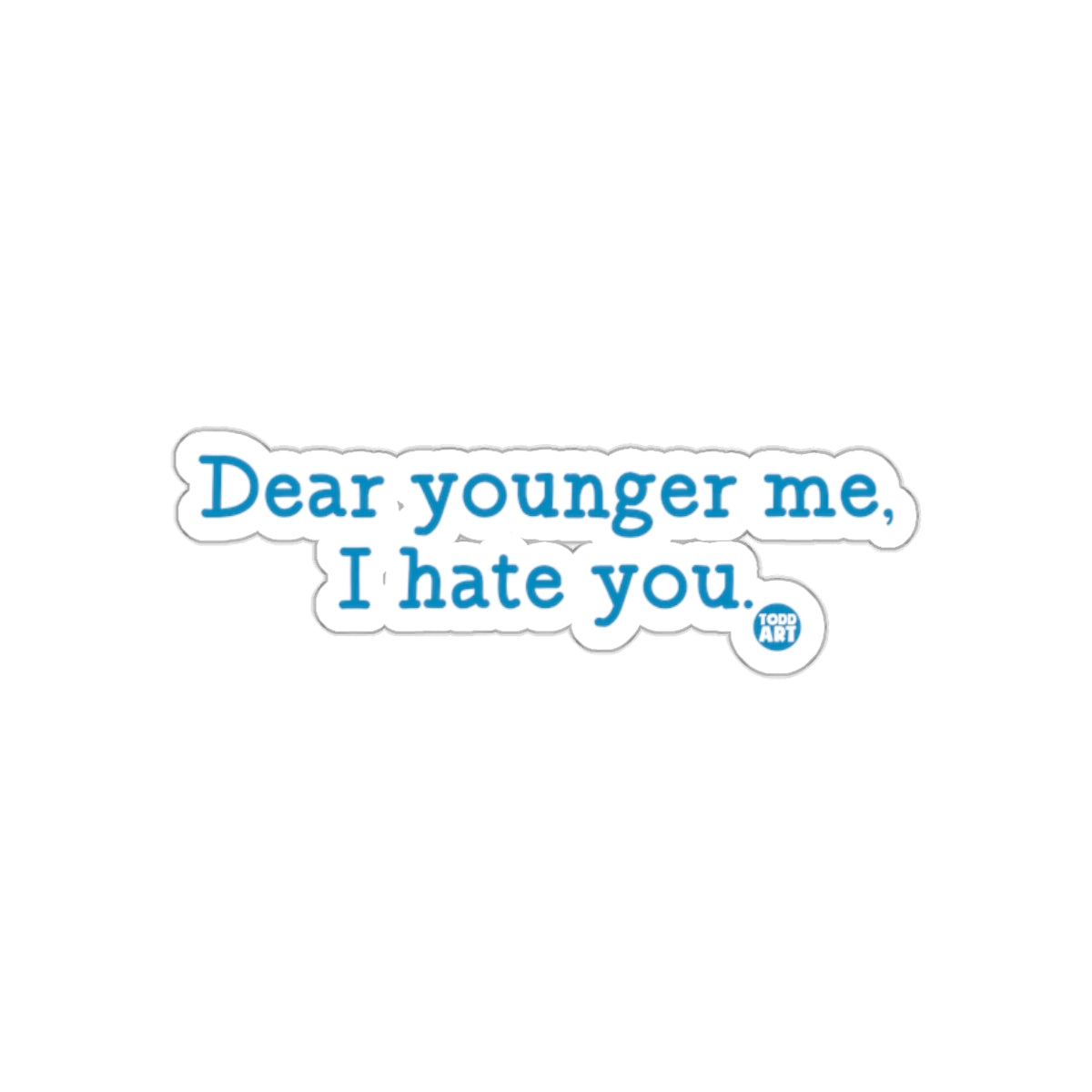 Dear younger me I hate you sticker product